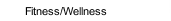 Fitness/Wellness